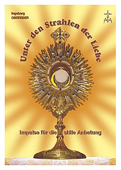 Unter den Strahlen der Liebe: Impulse zur eucharistischen Anbetung