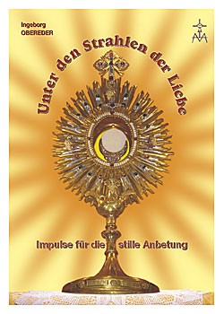 Unter den Strahlen der Liebe: Impulse zur eucharistischen Anbetung