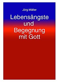 Lebensängste und Begegnung mit Gott