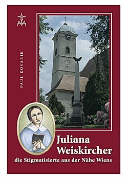 Juliana Weiskircher - die Stigmatisierte aus der Nähe Wiens