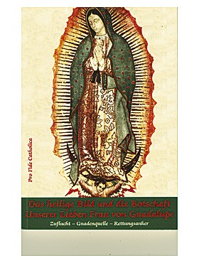 Das heilige Bild und die Botschaft unserer lieben Frau von Guadalupe