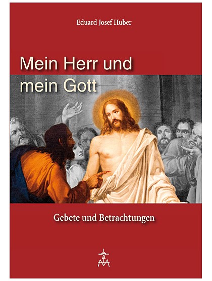 Mein Herr und mein Gott - Gebete und Betrachtungen
