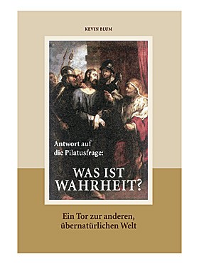 Was ist Wahrheit? Antwort auf die Pilatusfrage