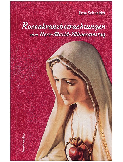 Rosenkranzbetrachtungen zum Herz-Mariä-Sühnesamstag