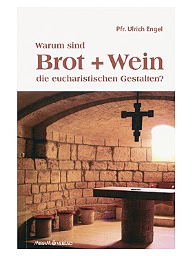 Warum sind Brot & Wein die eucharistischen Gestalten?