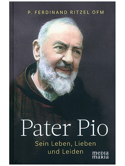 Pater Pio - Sein Leben, Liebe und Leiden