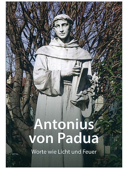 Antonius von Padua - Worte wie Licht und Feuer