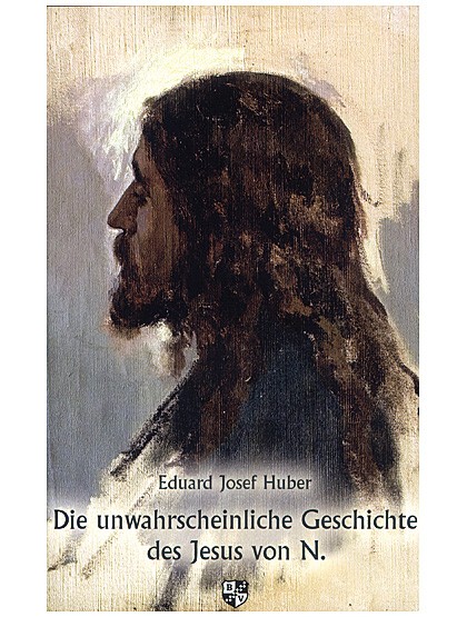 Die unwahrscheinliche Geschichte des Jesus von Nazareth