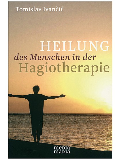 Heilung des Menschen in der Hagiotherapie