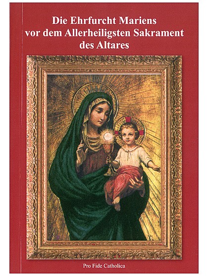 Die Ehrfurcht Mariens vor dem Allerheiligsten Sakrament des Altares