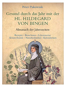 Gesund durch das Jahr mit der hl. Hildegard von Bingen