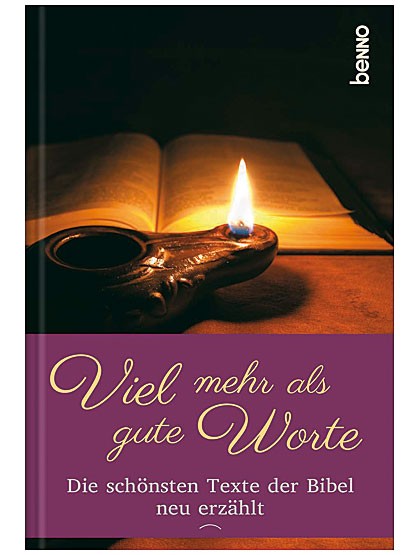 „Viel mehr als gute Worte - Die schönsten Texte der Bibel neu erzählt“