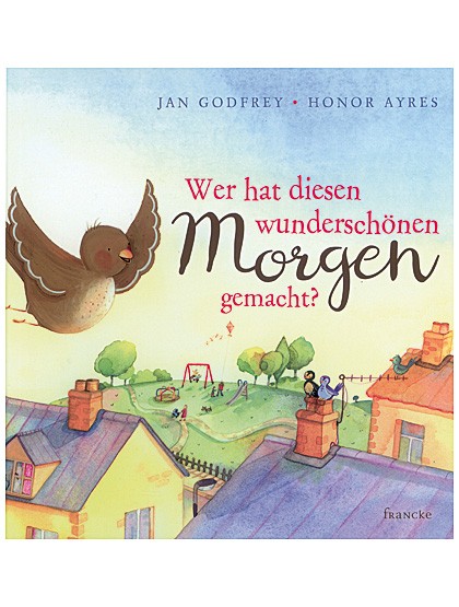 Wer hat diesen wunderschönen Morgen gemacht?