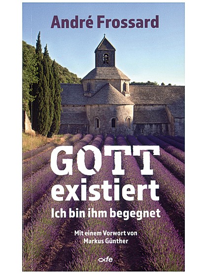 Gott existiert - Ich bin ihm begegnet