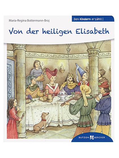 Von der heiligen Elisabeth den Kindern erzählt