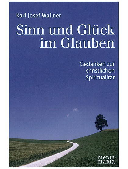 Sinn und Glück im Glauben