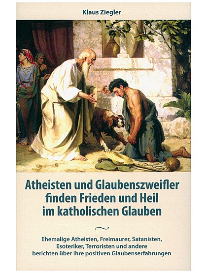Atheisten und Glaubenszweifler finden Frieden und Heil im katholischen Glauben