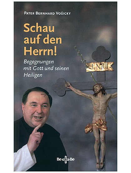 Schau auf den Herrn. Begegnungen mit Gott und seinen Heiligen