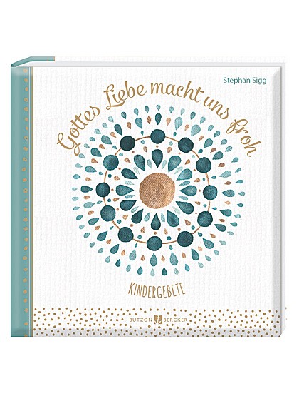 Gottes Liebe macht uns froh – Kindergebete