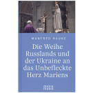 Die Weihe Russlands und der Ukraine an das Unbefleckte Herz Mariens, 96 Seiten