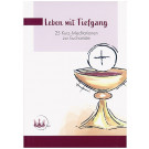 Leben mit Tiefgang - 25 Kurz-Meditationen zur Eucharistie, 85 Seiten