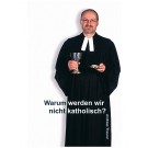 Warum werden wir nicht katholisch?