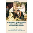 Atheisten und Glaubenszweifler finden Frieden und Heil im katholischen Glauben